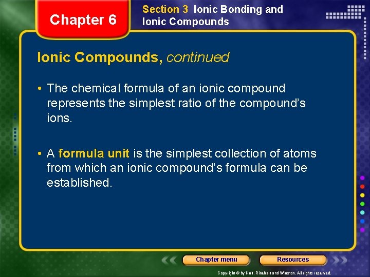 Chapter 6 Section 3 Ionic Bonding and Ionic Compounds, continued • The chemical formula