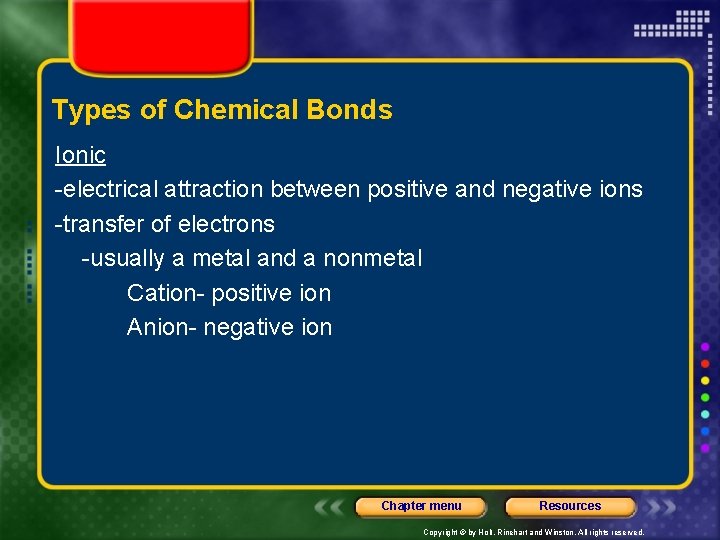 Types of Chemical Bonds Ionic -electrical attraction between positive and negative ions -transfer of