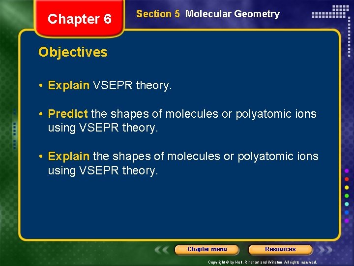 Chapter 6 Section 5 Molecular Geometry Objectives • Explain VSEPR theory. • Predict the