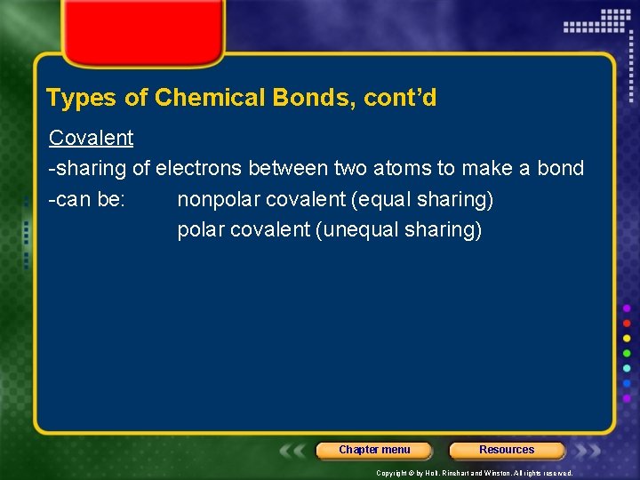 Types of Chemical Bonds, cont’d Covalent -sharing of electrons between two atoms to make
