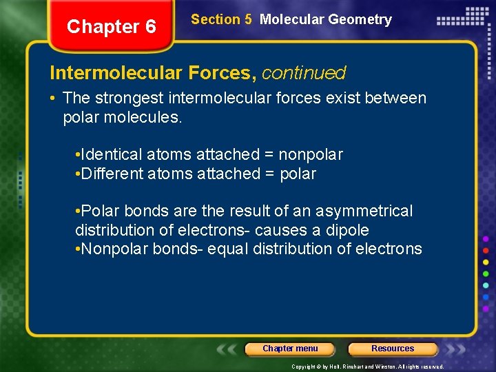 Chapter 6 Section 5 Molecular Geometry Intermolecular Forces, continued • The strongest intermolecular forces