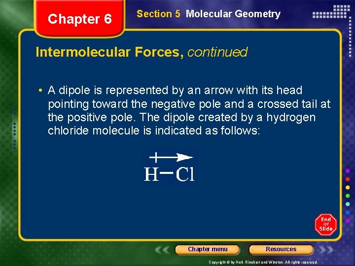 Chapter 6 Section 5 Molecular Geometry Intermolecular Forces, continued • A dipole is represented