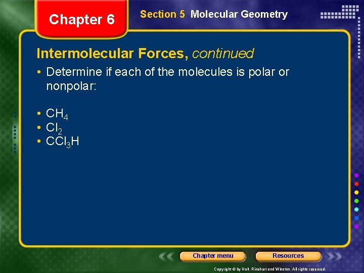 Chapter 6 Section 5 Molecular Geometry Intermolecular Forces, continued • Determine if each of