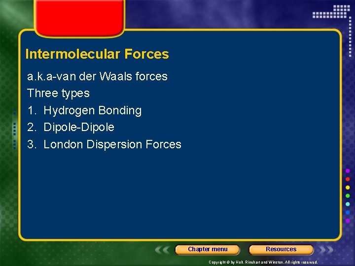 Intermolecular Forces a. k. a-van der Waals forces Three types 1. Hydrogen Bonding 2.