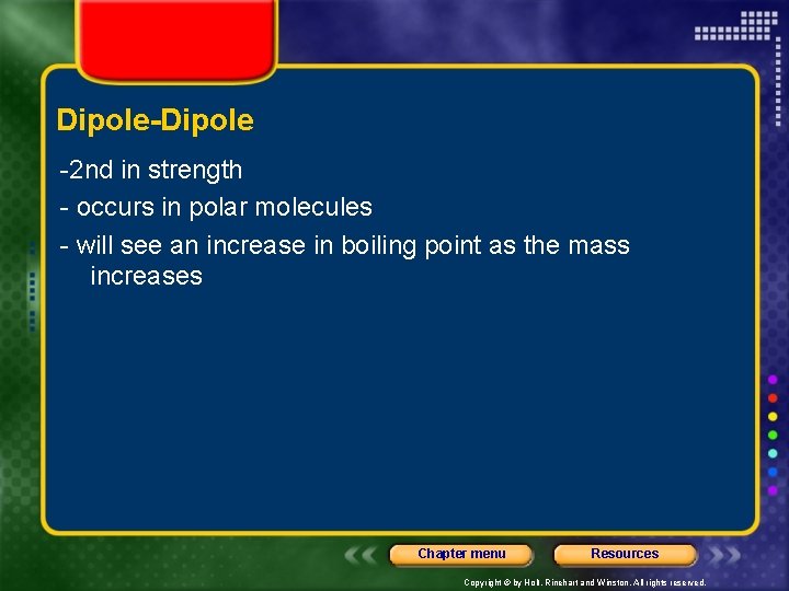 Dipole-Dipole -2 nd in strength - occurs in polar molecules - will see an
