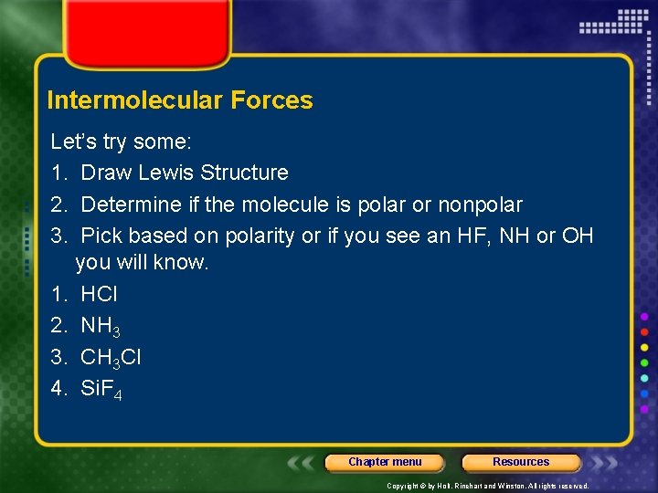 Intermolecular Forces Let’s try some: 1. Draw Lewis Structure 2. Determine if the molecule