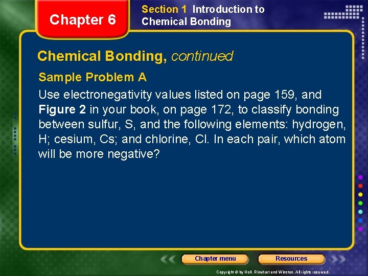 Chapter 6 Section 1 Introduction to Chemical Bonding, continued Sample Problem A Use electronegativity