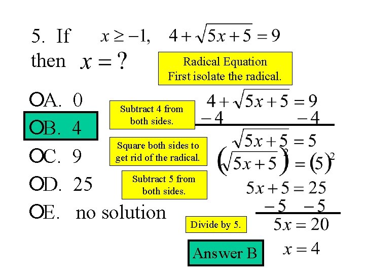 5. If then ¡A. ¡B. ¡C. ¡D. ¡E. Radical Equation First isolate the radical.