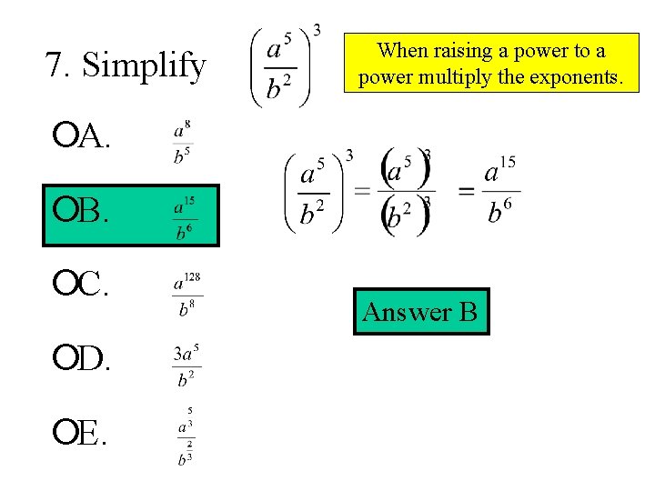 7. Simplify When raising a power to a power multiply the exponents. ¡A. ¡B.