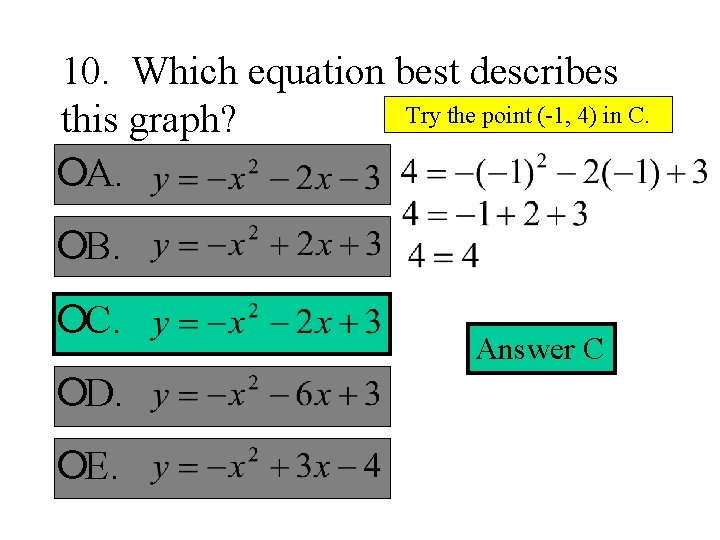 10. Which equation best describes Try the point (-1, 4) in C. this graph?