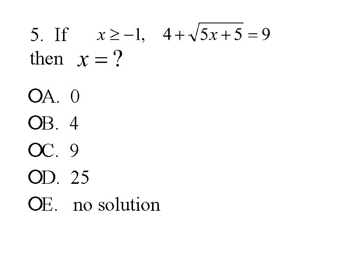 5. If then ¡A. ¡B. ¡C. ¡D. ¡E. 0 4 9 25 no solution