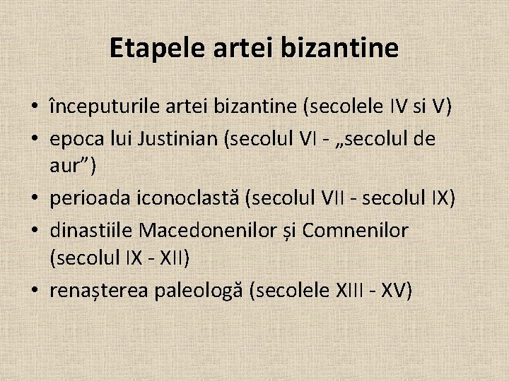 Etapele artei bizantine • începuturile artei bizantine (secolele IV si V) • epoca lui