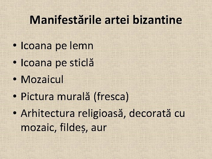 Manifestările artei bizantine • • • Icoana pe lemn Icoana pe sticlă Mozaicul Pictura