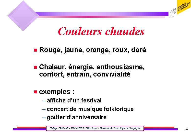 Couleurs chaudes n Rouge, jaune, orange, roux, doré n Chaleur, énergie, enthousiasme, confort, entrain,