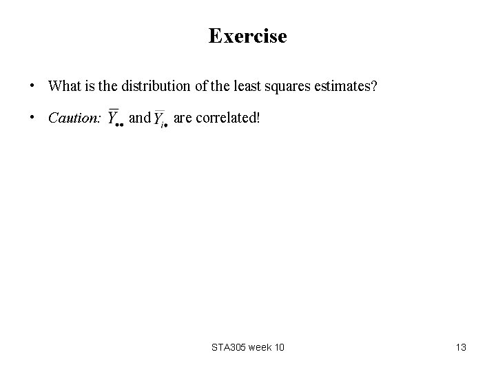 Exercise • What is the distribution of the least squares estimates? • Caution: and