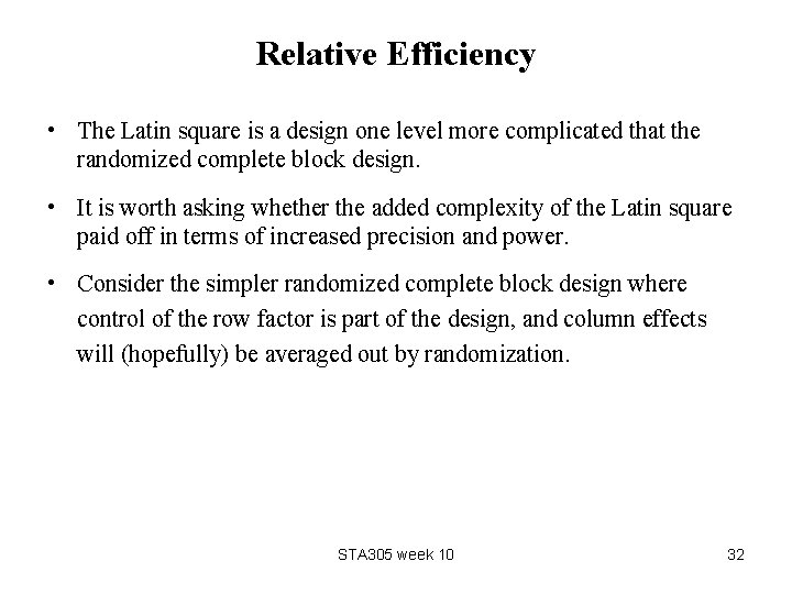 Relative Efficiency • The Latin square is a design one level more complicated that
