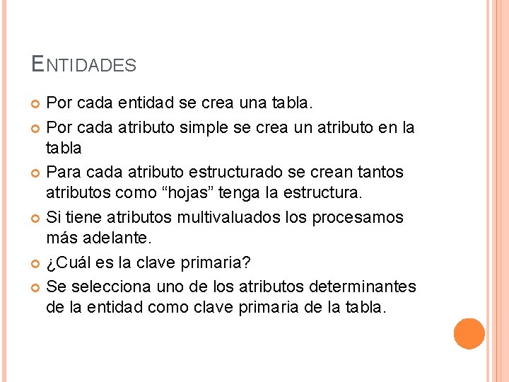 ENTIDADES Por cada entidad se crea una tabla. Por cada atributo simple se crea