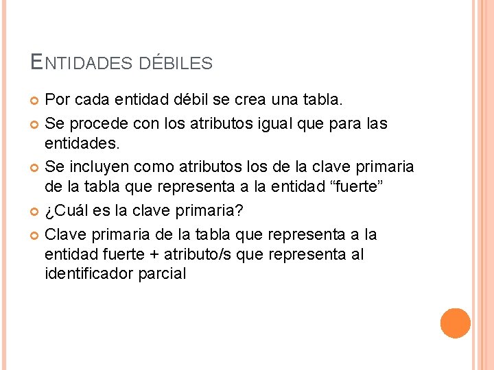 ENTIDADES DÉBILES Por cada entidad débil se crea una tabla. Se procede con los