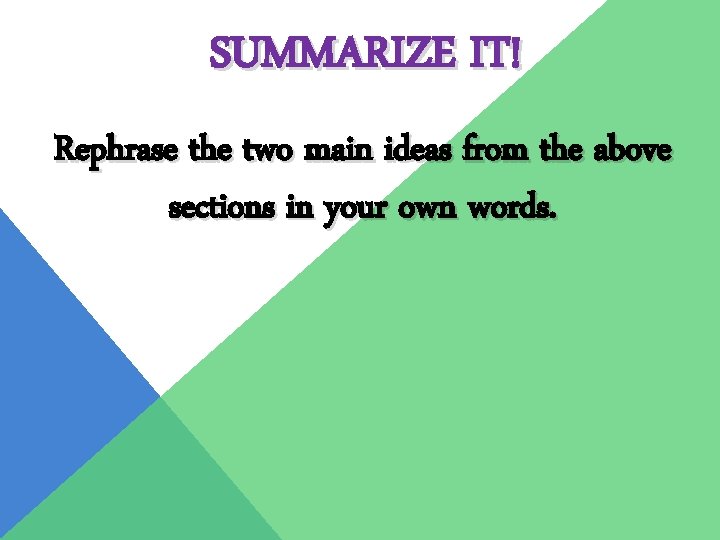 SUMMARIZE IT! Rephrase the two main ideas from the above sections in your own