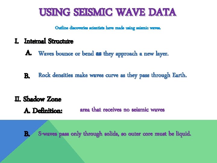 USING SEISMIC WAVE DATA Outline discoveries scientists have made using seismic waves. I. Internal