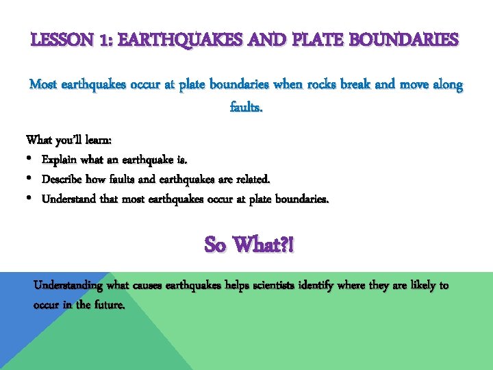 LESSON 1: EARTHQUAKES AND PLATE BOUNDARIES Most earthquakes occur at plate boundaries when rocks