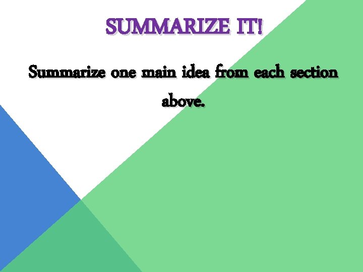 SUMMARIZE IT! Summarize one main idea from each section above. 