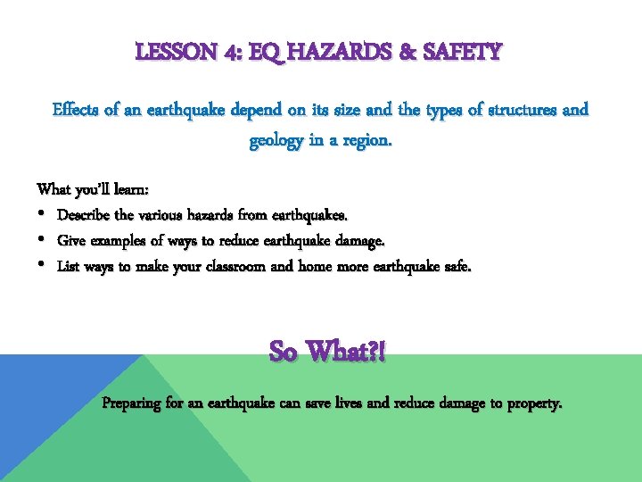 LESSON 4: EQ HAZARDS & SAFETY Effects of an earthquake depend on its size