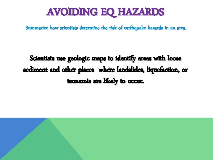 AVOIDING EQ HAZARDS Summarize how scientists determine the risk of earthquake hazards in an