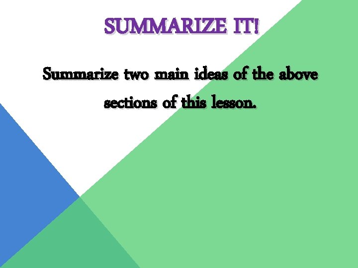 SUMMARIZE IT! Summarize two main ideas of the above sections of this lesson. 