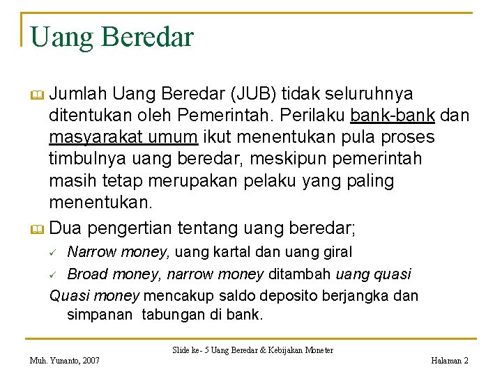 Uang Beredar Jumlah Uang Beredar (JUB) tidak seluruhnya ditentukan oleh Pemerintah. Perilaku bank-bank dan