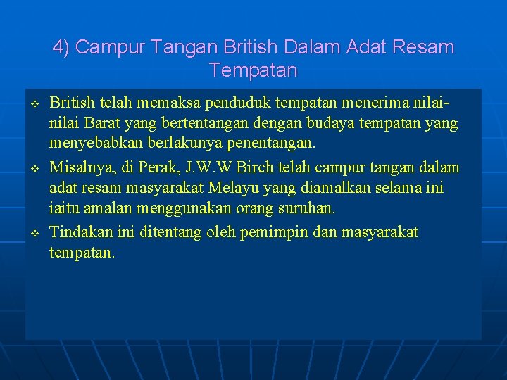 4) Campur Tangan British Dalam Adat Resam Tempatan v v v British telah memaksa