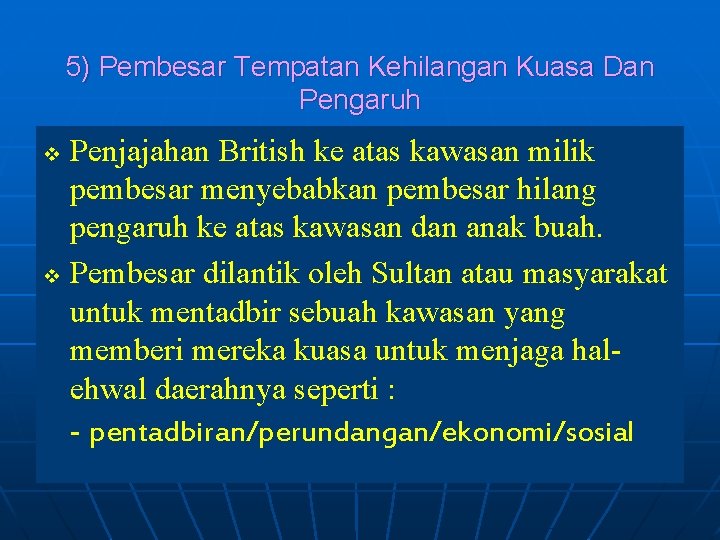 5) Pembesar Tempatan Kehilangan Kuasa Dan Pengaruh Penjajahan British ke atas kawasan milik pembesar