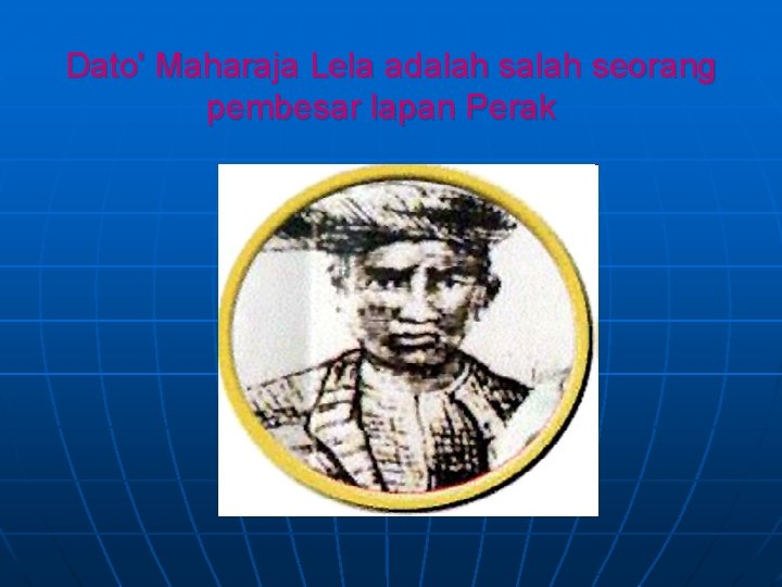 Dato' Maharaja Lela adalah seorang pembesar lapan Perak 