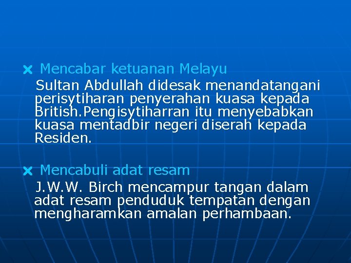  Mencabar ketuanan Melayu Sultan Abdullah didesak menandatangani perisytiharan penyerahan kuasa kepada British. Pengisytiharran