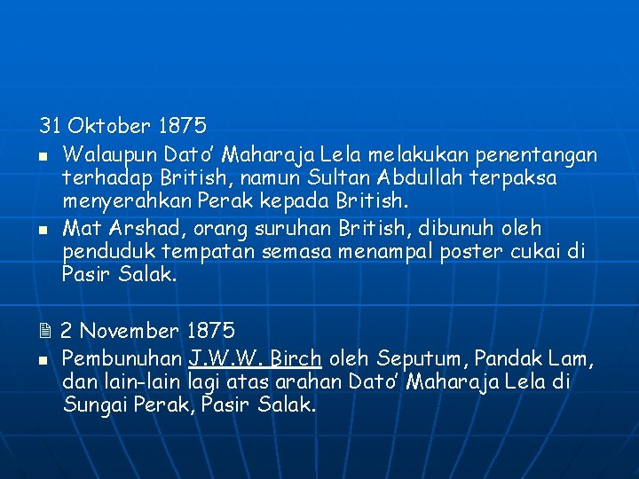 31 Oktober 1875 n Walaupun Dato’ Maharaja Lela melakukan penentangan terhadap British, namun Sultan