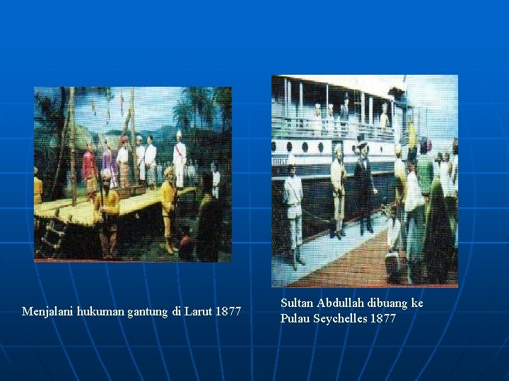 Menjalani hukuman gantung di Larut 1877 Sultan Abdullah dibuang ke Pulau Seychelles 1877 