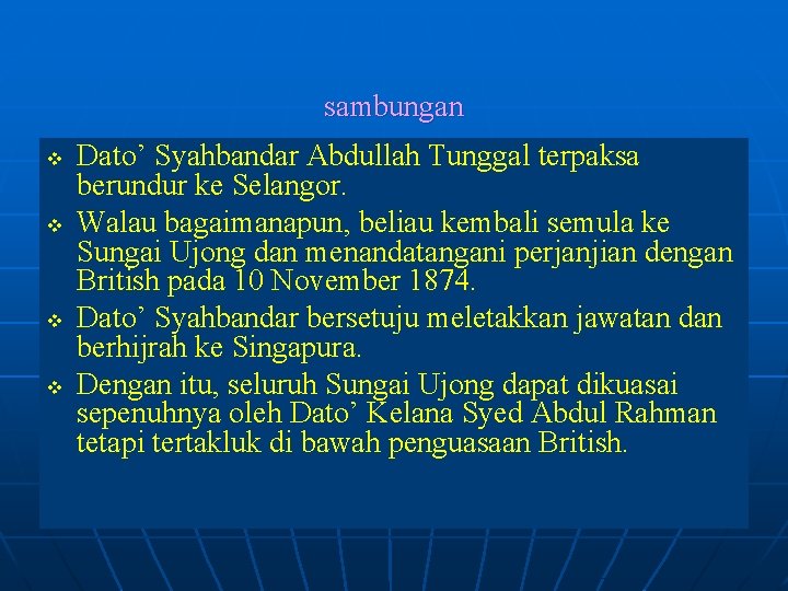 sambungan v v Dato’ Syahbandar Abdullah Tunggal terpaksa berundur ke Selangor. Walau bagaimanapun, beliau