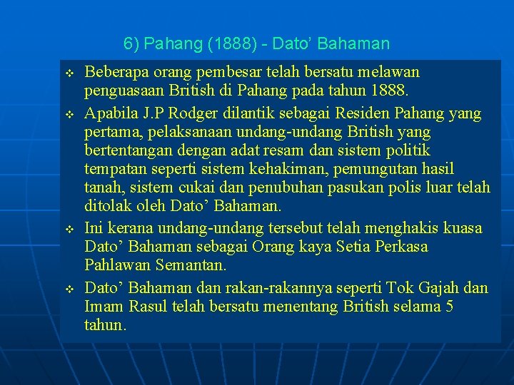 6) Pahang (1888) - Dato’ Bahaman v v Beberapa orang pembesar telah bersatu melawan