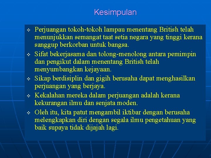 Kesimpulan v v v Perjuangan tokoh-tokoh lampau menentang British telah menunjukkan semangat taat setia