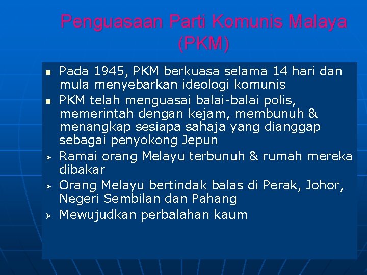 Penguasaan Parti Komunis Malaya (PKM) n n Ø Ø Ø Pada 1945, PKM berkuasa