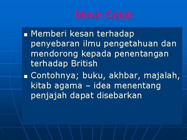 Mesin Cetak n n Memberi kesan terhadap penyebaran ilmu pengetahuan dan mendorong kepada penentangan