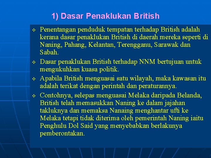 1) Dasar Penaklukan British v v Penentangan penduduk tempatan terhadap British adalah kerana dasar