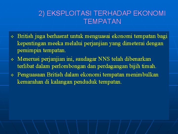 2) EKSPLOITASI TERHADAP EKONOMI TEMPATAN v v v British juga berhasrat untuk menguasai ekonomi