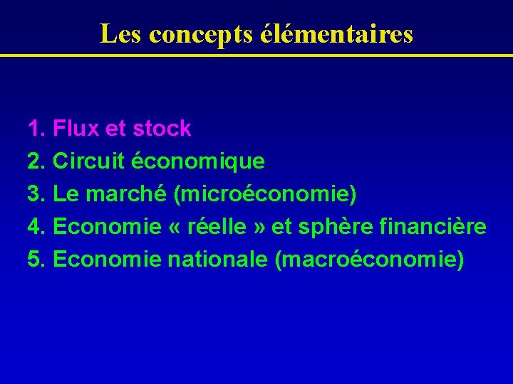 Les concepts élémentaires 1. Flux et stock 2. Circuit économique 3. Le marché (microéconomie)