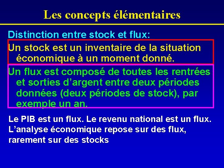 Les concepts élémentaires Distinction entre stock et flux: Un stock est un inventaire de