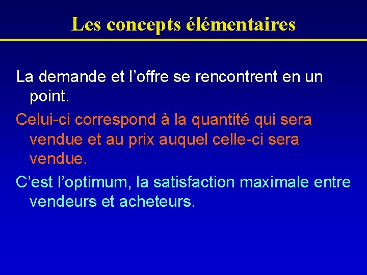 Les concepts élémentaires La demande et l’offre se rencontrent en un point. Celui-ci correspond