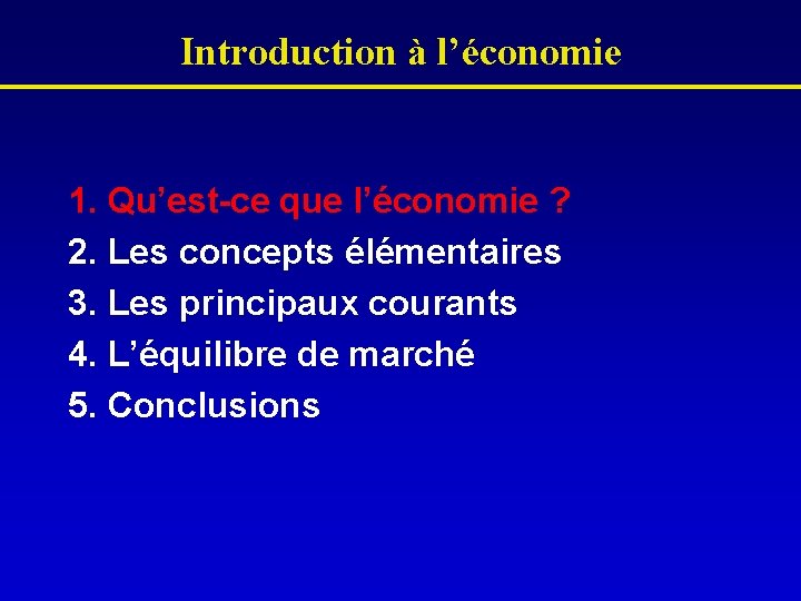 Introduction à l’économie 1. Qu’est-ce que l’économie ? 2. Les concepts élémentaires 3. Les