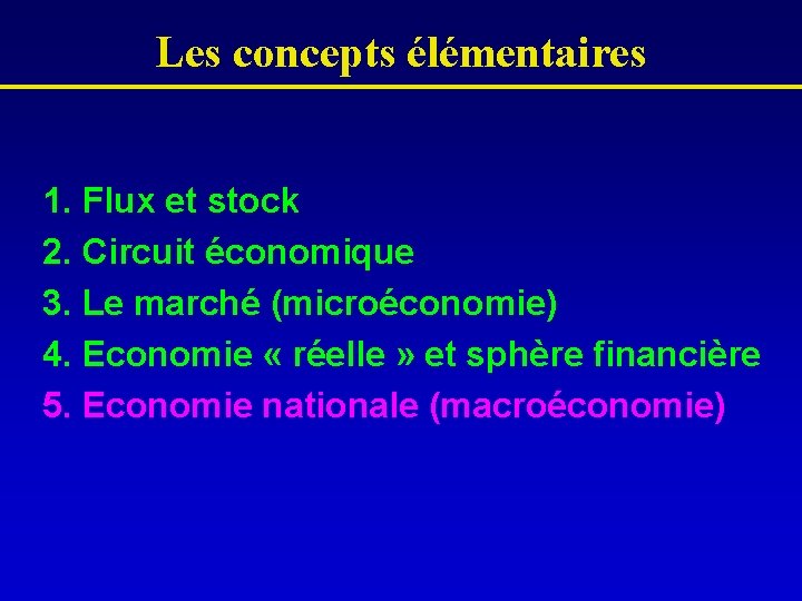 Les concepts élémentaires 1. Flux et stock 2. Circuit économique 3. Le marché (microéconomie)