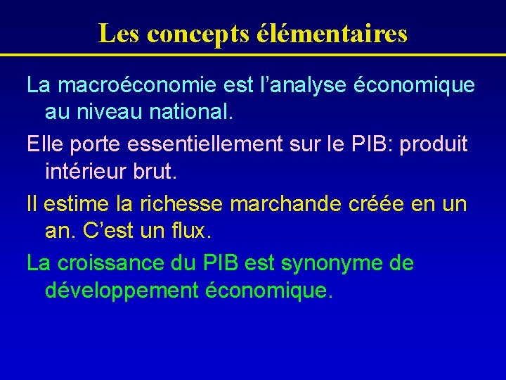 Les concepts élémentaires La macroéconomie est l’analyse économique au niveau national. Elle porte essentiellement