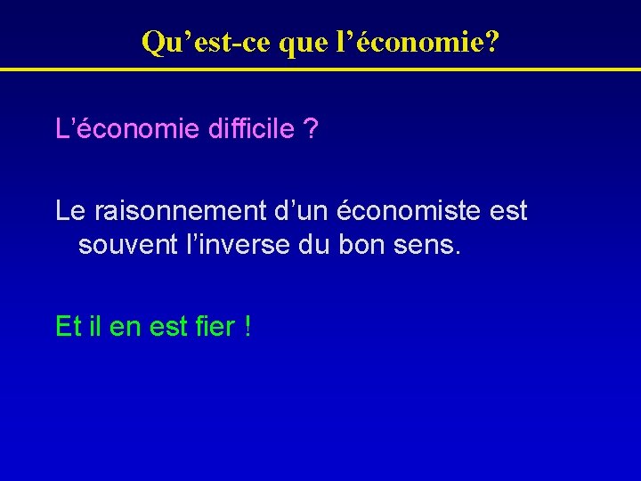 Qu’est-ce que l’économie? L’économie difficile ? Le raisonnement d’un économiste est souvent l’inverse du